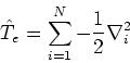\begin{displaymath}
\hat{T}_{e} = \sum_{i=1}^{N}-\frac{1}{2}\nabla^2_i
\end{displaymath}