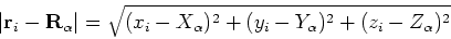 \begin{displaymath}\vert{\bf r}_i - {\bf R}_\alpha\vert = \sqrt{(x_i - X_\alpha)^2 + (y_i - Y_\alpha)^2 + (z_i - Z_\alpha)^2}\end{displaymath}