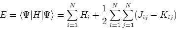 \begin{displaymath}
E = \left<\Psi\vert H\vert\Psi\right> = \sum_{i=1}^{N} H_i + \frac{1}{2} \sum_{i=1}^N \sum_{j=1}^N (J_{ij} - K_{ij})
\end{displaymath}