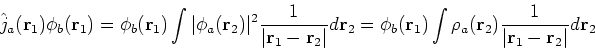 \begin{displaymath}
\hat{j}_a({\bf r}_1)\phi_b({\bf r}_1) = \phi_b({\bf r}_1) \i...
...\bf r}_2) \frac{1}{\vert{\bf r}_1 - {\bf r}_2\vert}d {\bf r}_2
\end{displaymath}