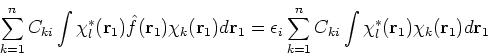 \begin{displaymath}
\sum_{k=1}^n C_{ki} \int \chi_l^\ast({\bf r}_1) \hat{f}({\bf...
..._{ki} \int \chi_l^\ast({\bf r}_1)\chi_k({\bf r}_1) d {\bf r}_1
\end{displaymath}