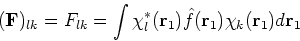 \begin{displaymath}
({\bf F})_{lk} = F_{lk} = \int \chi_l^\ast({\bf r}_1) \hat{f}({\bf r}_1) \chi_k({\bf r}_1) d {\bf r}_1
\end{displaymath}