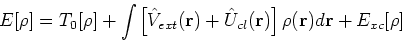 \begin{displaymath}
E[\rho] = T_0[\rho] + \int \left[\hat{V}_{ext}({\bf r}) + \hat{U}_{cl}({\bf r})\right]\rho({\bf r})d{\bf r} + E_{xc}[\rho]
\end{displaymath}