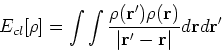 \begin{displaymath}
E_{cl}[\rho] = \int \int \frac{\rho({\bf r}^\prime) \rho({\b...
...}{\vert{\bf r}^\prime - {\bf r}\vert}d {\bf r} d{\bf r}^\prime
\end{displaymath}