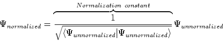 \begin{displaymath}
\Psi_{normalized} = \overbrace{\frac{1}{\sqrt{\left<\Psi_{un...
...lized}\right>}}}^{Normalization constant}
\Psi_{unnormalized}
\end{displaymath}