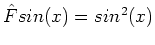 $\hat{F}sin(x) = sin^2(x)$