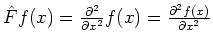 $\hat{F} f(x) = \frac{\partial^2}{\partial x^2} f(x) = \frac{\partial^2 f(x)}{\partial x^2}$