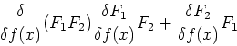 \begin{displaymath}
\frac{\delta}{\delta f(x)}(F_1F_2) \frac{\delta F_1}{\delta f(x)}F_2 +
\frac{\delta F_2}{\delta f(x)}F_1
\end{displaymath}