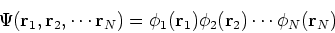 \begin{displaymath}
\Psi({\bf r}_1, {\bf r}_2, \cdots {\bf r}_N) = \phi_1({\bf r}_1)
\phi_2({\bf r}_2) \cdots \phi_N({\bf r}_N)
\end{displaymath}