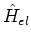 $\hat{H}_{el}$