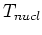 $T_{nucl}$