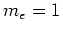 $m_e = 1$