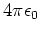 $4\pi\epsilon_0$