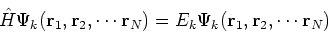 \begin{displaymath}
\hat{H}\Psi_k({\bf r}_1, {\bf r}_2, \cdots {\bf r}_N) =
E_k \Psi_k({\bf r}_1, {\bf r}_2, \cdots {\bf r}_N)
\end{displaymath}