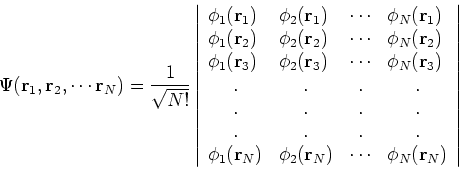\begin{displaymath}
\Psi({\bf r}_1, {\bf r}_2, \cdots {\bf r}_N) = \frac{1}{\sqr...
... r}_N) & \cdots & \phi_N({\bf r}_N)\\
\end{array} \right\vert
\end{displaymath}