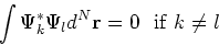 \begin{displaymath}
\int \Psi_k^\ast \Psi_l d^N{\bf r} = 0  {\rm if} k\ne l
\end{displaymath}