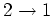 $2 \rightarrow 1$