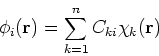 \begin{displaymath}
\phi_i({\bf r}) = \sum_{k=1}^n C_{ki} \chi_k({\bf r})
\end{displaymath}