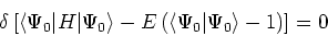 \begin{displaymath}
\delta \left[ \left<\Psi_0\vert H\vert\Psi_0\right> - E\left(\left<\Psi_0\vert\Psi_0\right> - 1\right)\right] = 0
\end{displaymath}
