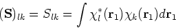\begin{displaymath}
({\bf S})_{lk} = S_{lk} = \int \chi_l^\ast({\bf r}_1)\chi_k({\bf r}_1) d {\bf r}_1
\end{displaymath}