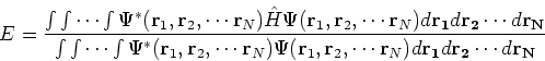 \begin{displaymath}
E = \frac{\int \int \cdots \int \Psi^\ast({\bf r}_1, {\bf r}...
... \cdots {\bf r}_N) d {\bf r_1}
d {\bf r_2} \cdots d {\bf r_N}}
\end{displaymath}
