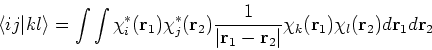\begin{displaymath}
\left<ij\vert kl\right> = \int \int \chi_i^\ast({\bf r}_1) \...
...t}
\chi_k({\bf r}_1) \chi_l({\bf r}_2) d {\bf r}_1 d {\bf r}_2
\end{displaymath}