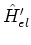 $\hat{H}_{el}^\prime$
