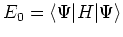 $E_0 = \left<\Psi\vert H\vert\Psi\right>$