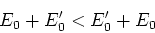 \begin{displaymath}
E_0 + E_0^\prime < E_0^\prime + E_0
\end{displaymath}
