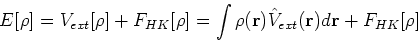 \begin{displaymath}
E[\rho] = V_{ext}[\rho] + F_{HK}[\rho] = \int \rho({\bf r})\hat{V}_{ext}({\bf r})d{\bf r} + F_{HK}[\rho]
\end{displaymath}