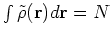 $\int \tilde{\rho}({\bf r}) d {\bf r} = N$