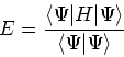 \begin{displaymath}
E=\frac{\left<\Psi\vert H\vert\Psi\right>}{\left<\Psi\vert\Psi\right>}
\end{displaymath}