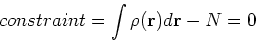 \begin{displaymath}
constraint = \int \rho({\bf r}) d {\bf r} - N = 0
\end{displaymath}