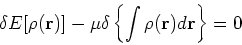 \begin{displaymath}
\delta E[\rho({\bf r})] - \mu \delta \left\{ \int \rho({\bf r}) d {\bf r}\right\} = 0
\end{displaymath}