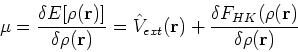 \begin{displaymath}
\mu = \frac{\delta E[\rho({\bf r})]}{\delta \rho({\bf r})}
=...
...r}) + \frac{\delta F_{HK}(\rho({\bf r})}{\delta \rho({\bf r})}
\end{displaymath}