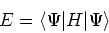 \begin{displaymath}
E=\left<\Psi\vert H\vert\Psi\right>
\end{displaymath}