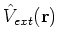 $\hat{V}_{ext}({\bf r})$