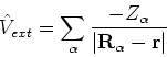 \begin{displaymath}
\hat{V}_{ext} = \sum_{\alpha} \frac{-Z_\alpha}{\vert{\bf R}_\alpha - {\bf r}\vert}
\end{displaymath}