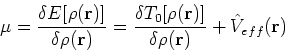\begin{displaymath}
\mu = \frac{\delta E[\rho({\bf r})]}{\delta \rho({\bf r})} =...
...\rho({\bf r})]}{\delta \rho({\bf r})} +
\hat{V}_{eff}({\bf r})
\end{displaymath}