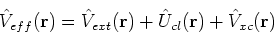 \begin{displaymath}
\hat{V}_{eff}({\bf r}) = \hat{V}_{ext}({\bf r}) + \hat{U}_{cl}({\bf r})
+ \hat{V}_{xc}({\bf r})
\end{displaymath}