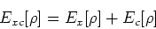 \begin{displaymath}
E_{xc}[\rho] = E_x[\rho] + E_c[\rho]
\end{displaymath}