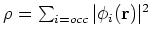 $\rho = \sum_{i=occ} \vert\phi_i({\bf r})\vert^2$