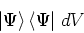 \begin{displaymath}
\left.\vert\Psi\right>\left<\Psi\vert\right. d V
\end{displaymath}