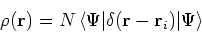 \begin{displaymath}
\rho({\bf r}) = N\left<\Psi\vert\delta({\bf r} - {\bf r}_i)\vert\Psi\right>
\end{displaymath}
