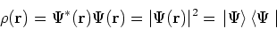 \begin{displaymath}
\rho({\bf r}) = \Psi^\ast({\bf r})\Psi({\bf r}) = \vert\Psi({\bf r})\vert^2 = \left.\vert\Psi\right>\left<\Psi\right.\vert
\end{displaymath}