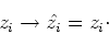 \begin{displaymath}z_i \rightarrow \hat{z_i} = z_i \cdot\end{displaymath}