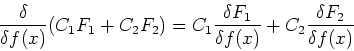 \begin{displaymath}
\frac{\delta}{\delta f(x)}(C_1F_1 + C_2F_2) =
C_1\frac{\delta F_1}{\delta f(x)} + C_2 \frac{\delta F_2}{\delta f(x)}
\end{displaymath}