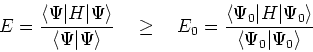 \begin{displaymath}
E = \frac{\left<\Psi\vert H\vert\Psi\right>}{\left<\Psi\vert...
...si_0\vert H\vert\Psi_0\right>}{\left<\Psi_0\vert\Psi_0\right>}
\end{displaymath}