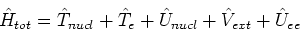 \begin{displaymath}
\hat{H}_{tot} = \hat{T}_{nucl} + \hat{T}_{e} + \hat{U}_{nucl} + \hat{V}_{ext} + \hat{U}_{ee}
\end{displaymath}