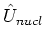$\hat{U}_{nucl}$